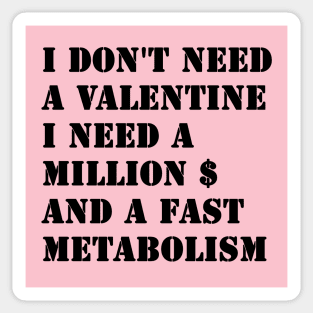 I Don't Need A Valentine, I Need A Million Dollars And A Fast Metabolism Sticker